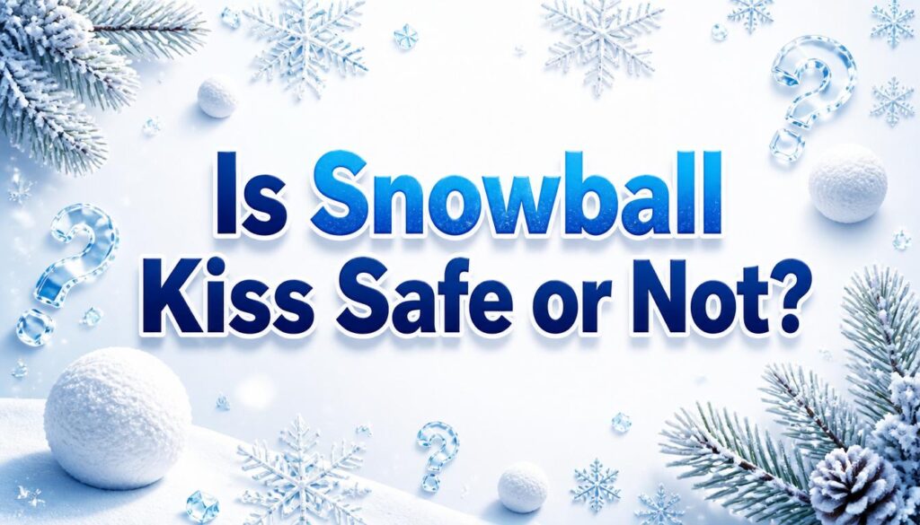 Is Snowball Kiss Safe or Not?
